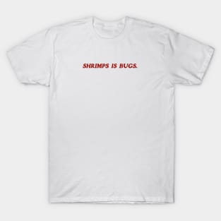 Shrimps is Bug T Shirt: Shrimp, bugs, viral, crustacean, funny, social media, meme T-Shirt
